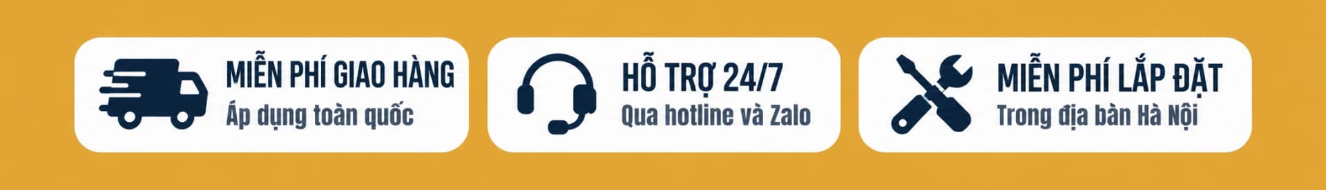Miễn phí giao hàng — Áp dụng toàn quốc · Hỗ trợ 24/7 — Qua hotline và Zalo · Miễn phí lắp đặt — Trong địa bàn Hà Nội